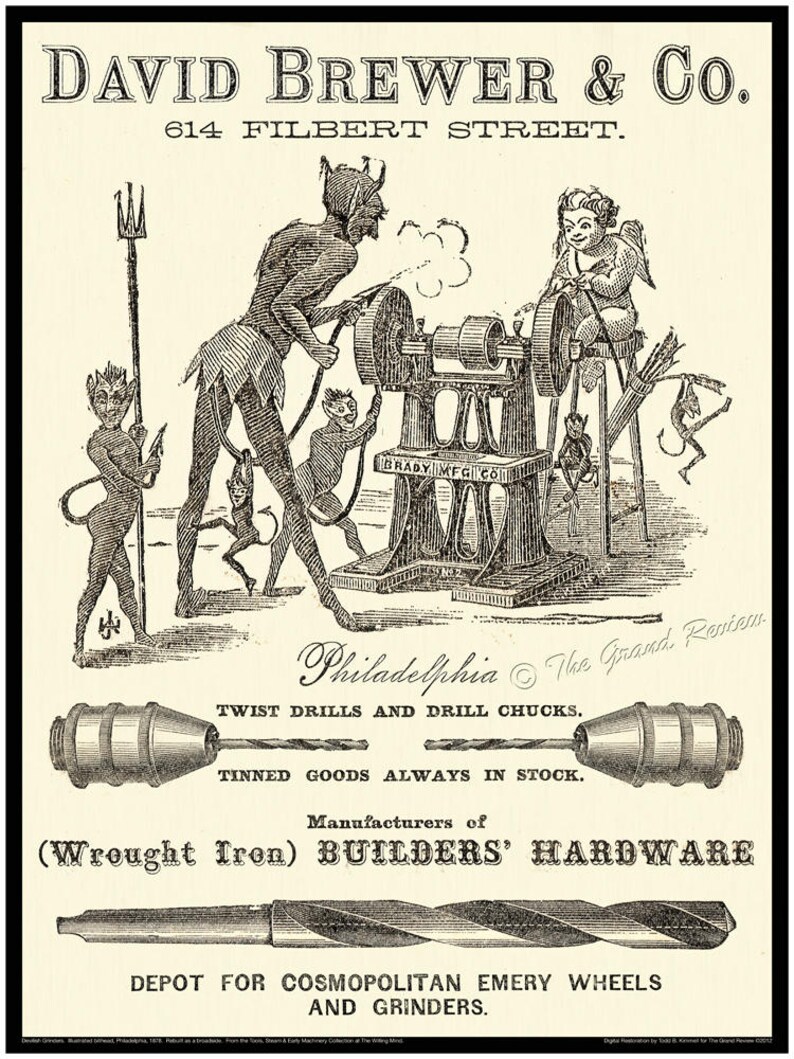 May include: A vintage advertisement for David Brewer & Co., manufacturers of builders' hardware, featuring a black and white illustration of a grinding wheel being operated by a group of devils and an angel. The text reads "David Brewer & Co., 614 Filbert Street, Philadelphia, Twist Drills and Drill Chucks, Tinned Goods Always in Stock, Manufacturers of (Wrought Iron) Builders' Hardware, Depot for Cosmopolitan Emery Wheels and Grinders."