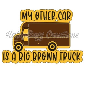 NEW DESIGN* My Other Car is a Big Brown Truck Vinyl Decal