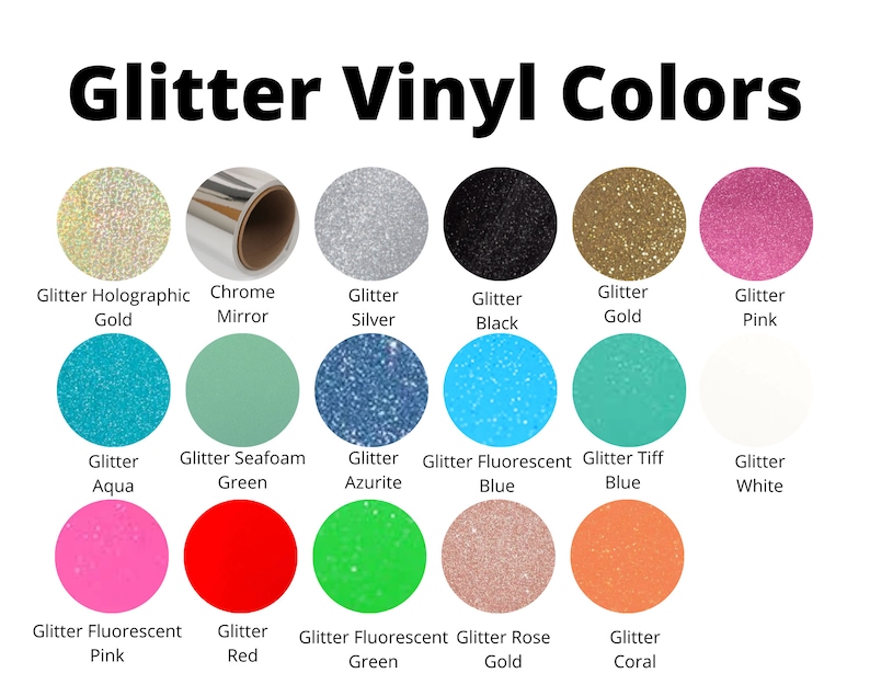 May include: A chart of glitter vinyl colors, including holographic gold, chrome mirror, silver, black, gold, pink, aqua, seafoam green, azurite, fluorescent blue, tiff blue, white, fluorescent pink, red, fluorescent green, rose gold, and coral.