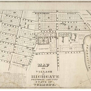 May include: A black and white map of the Village of Highgate, Franklin County, State of Vermont. The map shows the layout of the village with streets, houses, and a cemetery. The map is dated 1837.