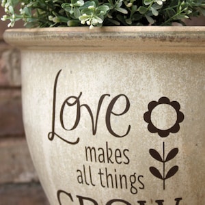 DIY Flower Pot Decal / Love Makes All Things Grow / Spring Gift Idea / Planter Garden Decor / Mothers Day Gift image 1