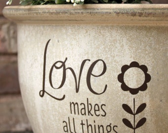 DIY Flower Pot Decal / Love Makes All Things Grow / Spring Gift Idea / Planter Garden Decor / Mothers Day Gift