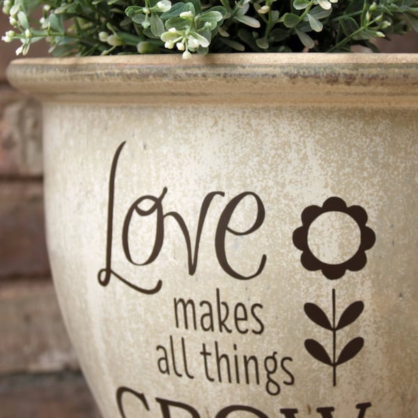 DIY Flower Pot Decal / Love Makes All Things Grow / Spring Gift Idea / Planter Garden Decor / Mothers Day Gift