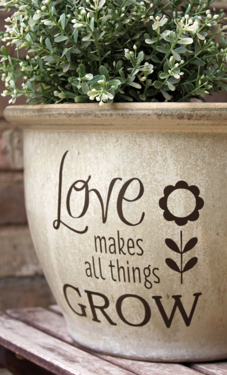 DIY Flower Pot Decal / Love Makes All Things Grow / Spring Gift Idea / Planter Garden Decor / Mothers Day Gift image 1