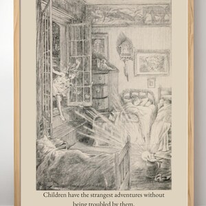 May include: A framed black and white illustration depicts a child entering a bedroom through a window. The room includes beds, a dresser, and a decorative border. The text at the bottom reads, "Children have the strangest adventures without being troubled by them."