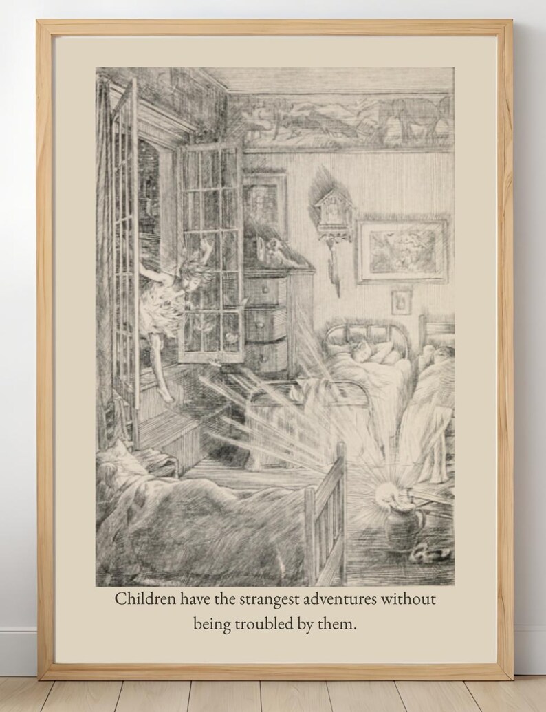 May include: A framed black and white illustration depicts a child entering a bedroom through a window. The room includes beds, a dresser, and a decorative border. The text at the bottom reads, "Children have the strangest adventures without being troubled by them."