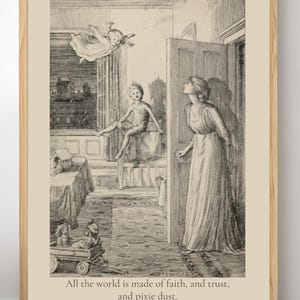 May include: A framed black and white illustration depicts a scene with figures in a room, including a child, a woman, and a flying figure. The text at the bottom reads, "All the world is made of faith, and trust, and pixie dust."