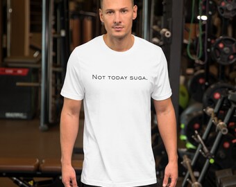 Not Today Suga T-shirt