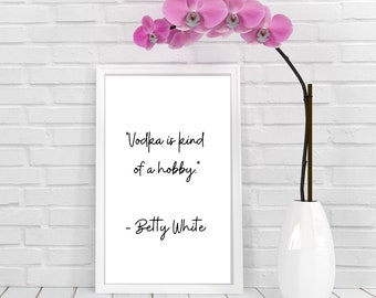 Vodka is Kind of a Hobby - Betty White Quote Wall Print