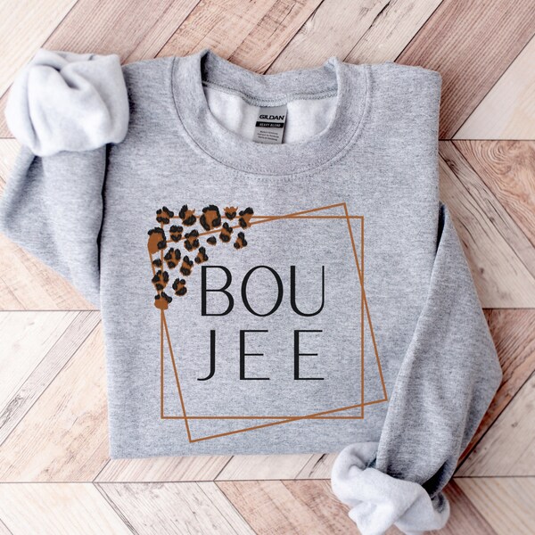 Boujee Sweatshirt, Boujee Sweater, Boujee Shirt, Inspirational Shirt, Boho Shirt, Women's T-shirt, Funny Women's Shirt