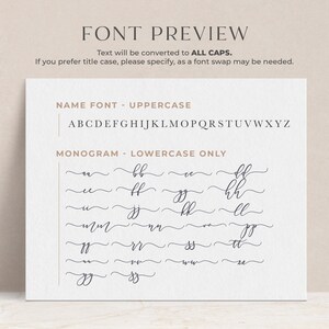 May include: A white card with a font preview for a calligraphy font. The font is shown in uppercase and lowercase. The text on the card reads "FONT PREVIEW", "Text will be converted to ALL CAPS", "If you prefer title case, please specify, as a font swap may be needed.", "NAME FONT - UPPERCASE", "ABCDEFGHIJKLMNOPQRSTUVWXYZ", "MONOGRAM - LOWERCASE ONLY".