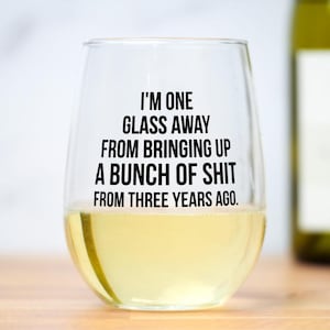 I'm one glass away from bringing up a bunch of shit from 3 years ago... Wine Glass. image 1