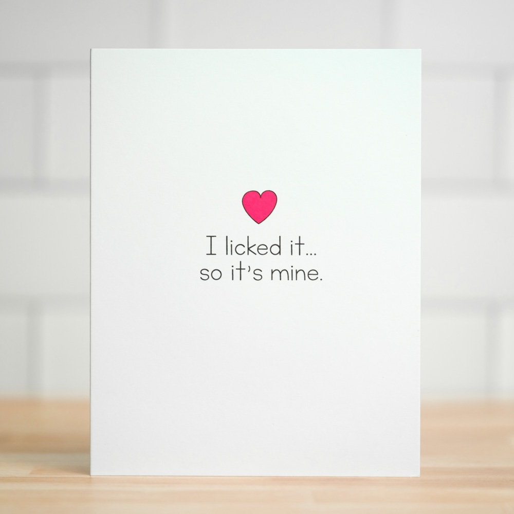 I licked it... so it's mine. Love Card