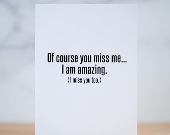 Of course you miss me... Friendship Card