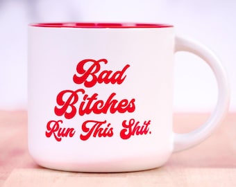 Bad Bitches Run This Shit... Ceramic Coffee Mug