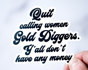 Gold diggers.... Vinyl Sticker