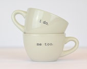 I do... Me too... Espresso Coffee Cups. Wonderful wedding gift idea.