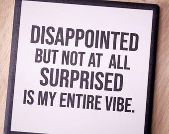 Disappointed but not surprised... Drink Coaster