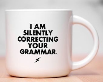 I am Silently Correcting Your Grammar. Ceramic coffee mug.