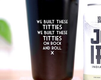 We built these titties... Misundertood Lyrics Pint Glass