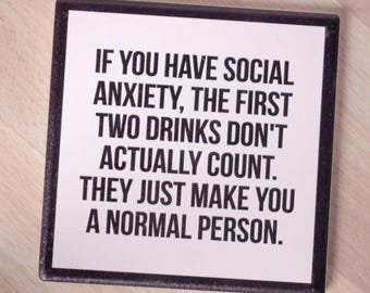 If you have social anxiety... Drink Coaster