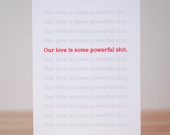 Our love is some powerful shit... Love Card