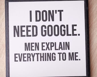 I don't need Google... Drink Coaster