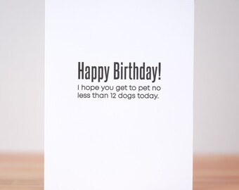 I hope you get to pet dogs today... Birthday Card