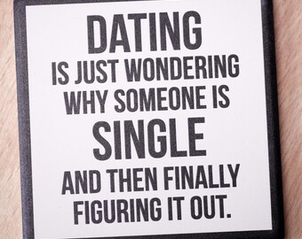 Dating is just wondering... Drink Coaster