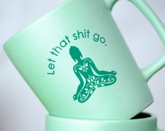 Let that shit go... ceramic coffee mug