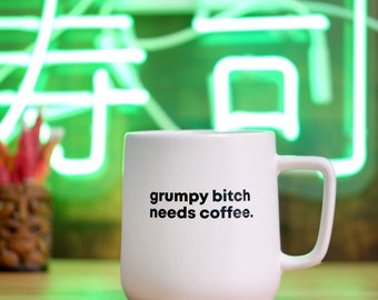 Grumpy bitch needs coffee... Ceramic coffee mug.