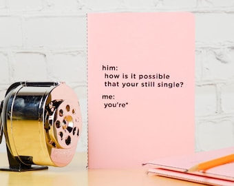 How is it possible that your still single? Letter Pressed, Notebook / Journal.
