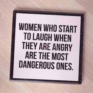 Women who laugh when angry... Drink Coaster