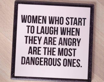Women who laugh when angry... Drink Coaster