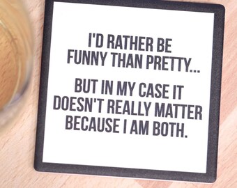 I'd rather be Funny than Pretty....Drink Coaster