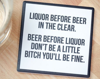 Liquor Before Beer....Drink Coaster