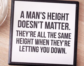 A man's height doesn't matter... Drink Coaster