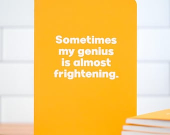 Sometimes my genius is almost frightening. Letter Pressed, Notebook / Journal.