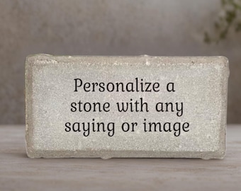 Personalize stone - Custom Stone. Choice of Stone with your own message, saying or quote printed on it. Memorial Gift - Memorial Stone