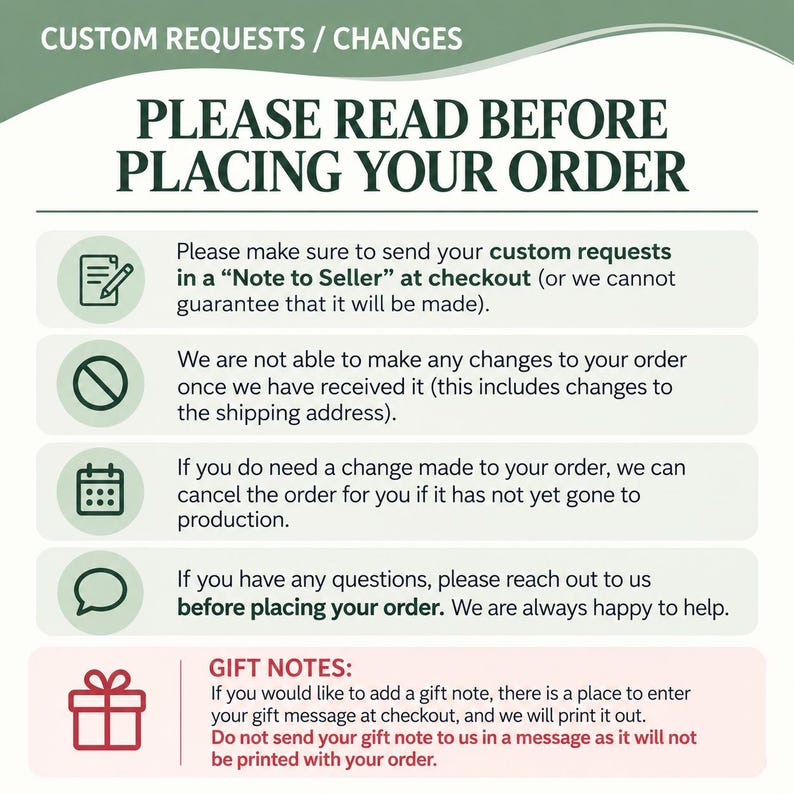 May include: An informational graphic with a sage green and white color scheme titled PLEASE READ BEFORE PLACING YOUR ORDER. It features five sections with icons including a document, a prohibition sign, a calendar, a speech bubble, and a gift box.