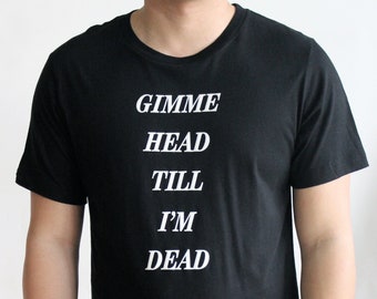 Unisex 'GIMME HEAD Till Im DEAD' | Indie Sleaze 80s/90s Grunge Vintage Style Trashy T-Shirt