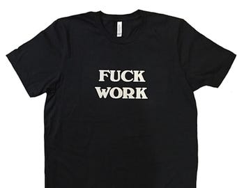 F*CK WORK | Unisex Tshirt Rocker Biker Moto Boho Band 90s Grunge Nihilism