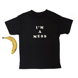 Ich bin ein MESS — Cool Kid es Sassy Slogan Rock And Roll sagen sarkastische Edgy Messy lustige Zitat Punk Retro 80er Jahre Sarkasmus Shirt Hipster Tumblr Stil