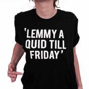 LEMMY a QUID till FRIDAY, Lemmy Inspired Motörhead Roadie T shirt Band Music Rock And Roll 70s Heavy Metal Uk Rare Custom Vintage Aesthetic