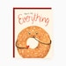 You're my everything -  Love Everything Bagel -  Love/Valentine card 
