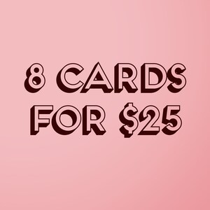 8 Greeting Cards for 25 Dollars