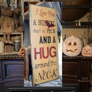 I love You A Bushel and a Peck and a Hug around the Neck Primitive Sign