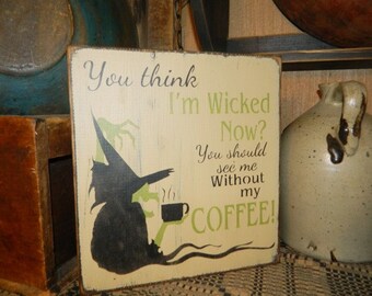 Wicked Witch coffee Primitive Sign