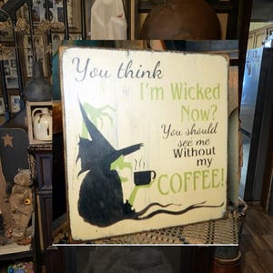 Wicked Witch coffee Primitive Sign