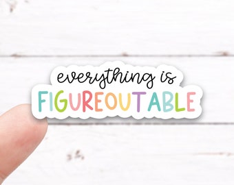 EVERYTHING IS FIGUREOUTABLE Vinyl Decal - Color (I025_2)